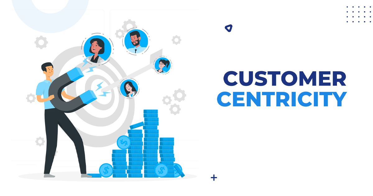 Customer centric là gì? Cách tạo chiến lược customer centric