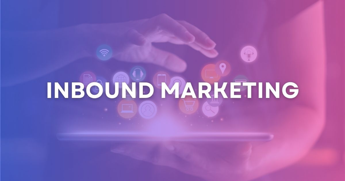 Inbound Marketing là gì? Cách tiếp cận và thu hút khách hàng