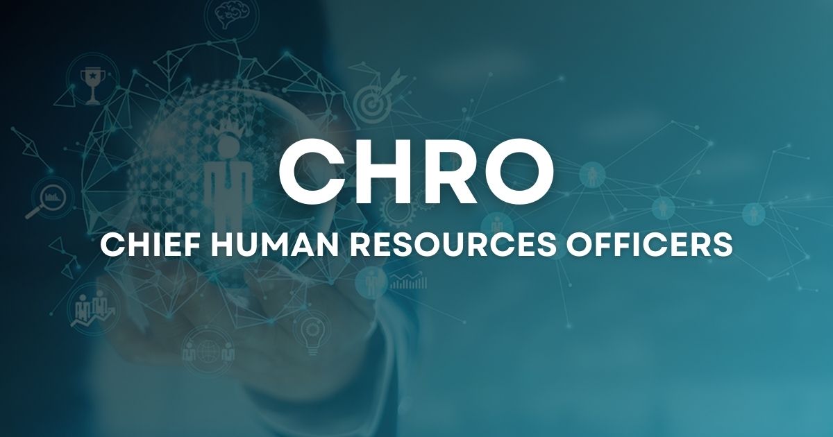 CHRO là gì? Mô tả công việc, vai trò của CHRO