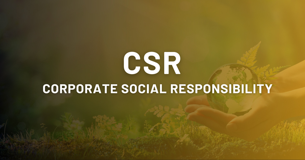 CSR là gì? Vai trò CSR & trách nhiệm xã hội của doanh nghiệp