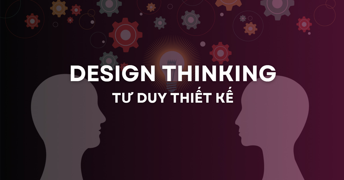 Design Thinking là gì? Quy trình 5 bước tư duy thiết kế