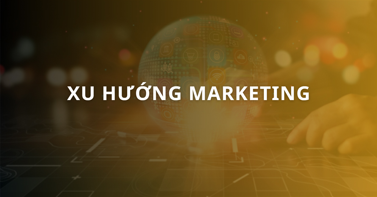 Top 9+ Xu hướng Marketing sẽ thống trị năm 2025