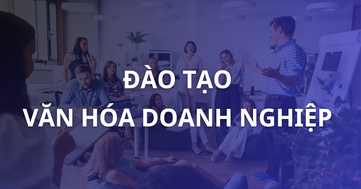 Đào tạo văn hóa doanh nghiệp - Nền tảng tái tạo & đột phá