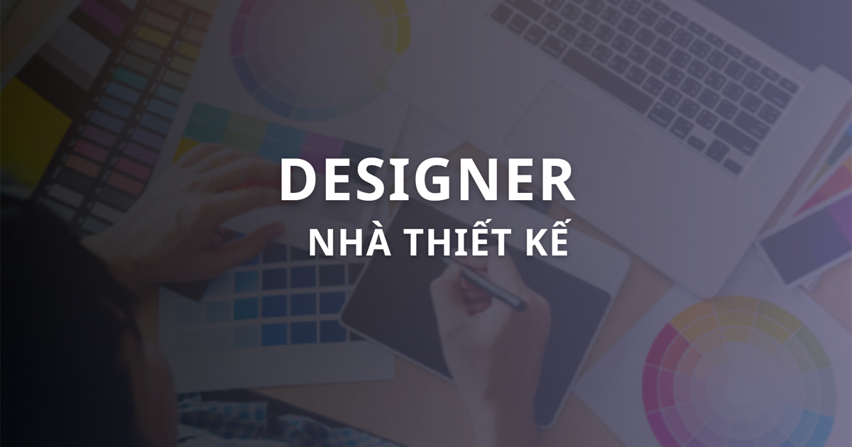 Designer là gì? Công việc, mức lương của Designer