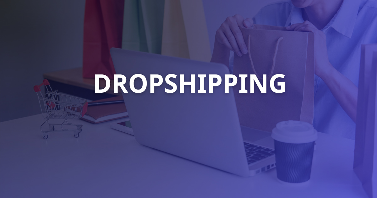 Dropshipping là gì? Ưu nhược điểm và tiềm năng của Dropshipping