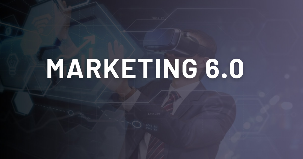 Marketing 6.0: Tương lai Marketing trong kỷ nguyên số