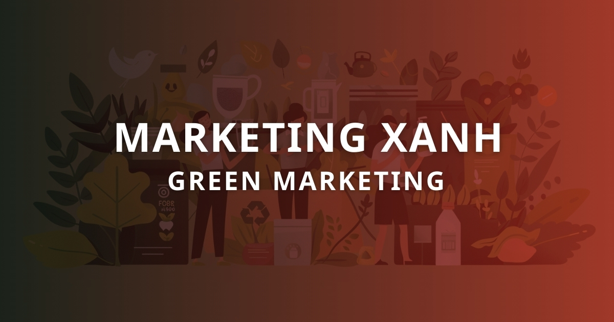 Marketing xanh là gì? Các yếu tố cốt lõi của Marketing xanh