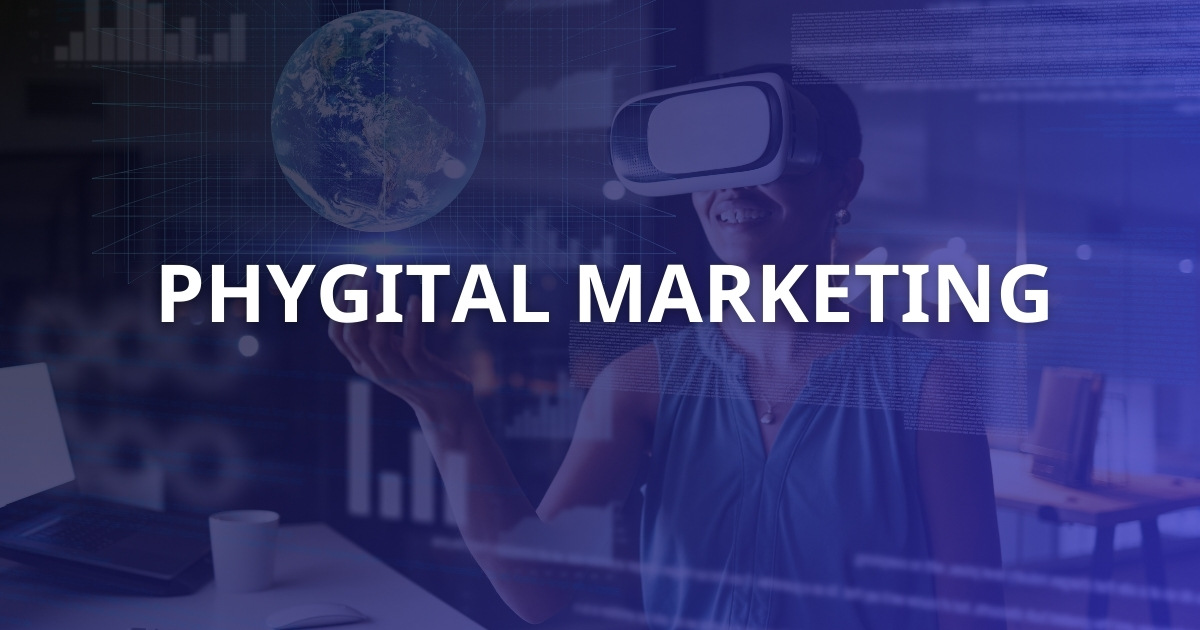 Phygital Marketing là gì? Xu hướng tiếp thị mới trong kỷ nguyên số