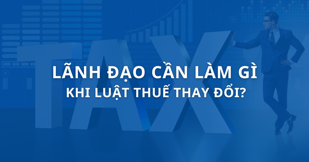 Lãnh đạo cần làm gì để vượt qua khi Luật thuế thay đổi?