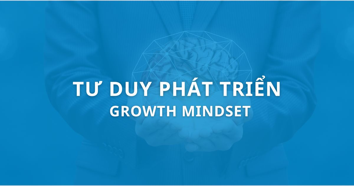 Tư duy phát triển là gì? Vai trò và cách phát triển hiệu quả